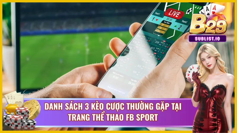 Kèo cược trên FB Sports B29 phong phú phục vụ tay cược