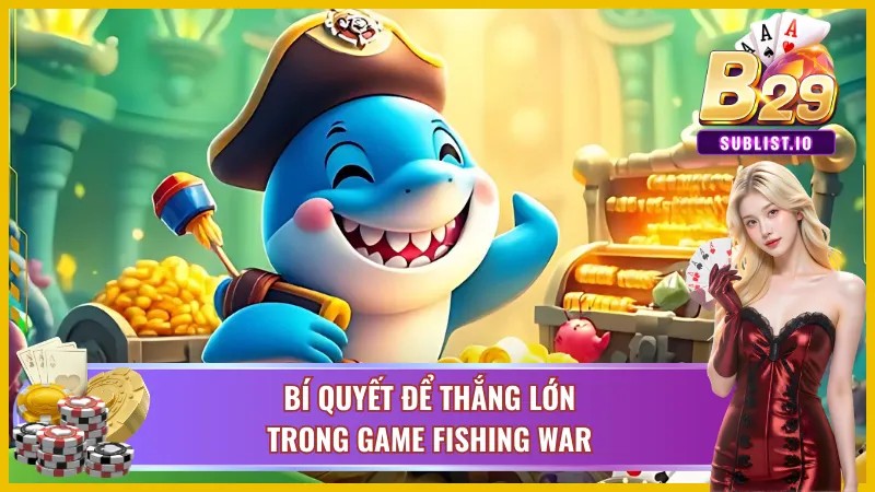 Vận dụng chiến lược thông minh khi chơi Fishing War B29
