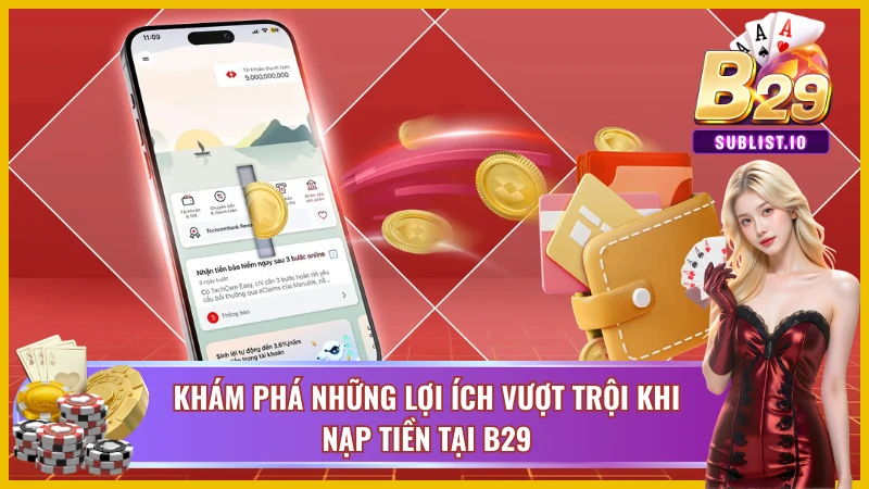 Những lợi ích uy tín chỉ có khi nạp tiền B29
