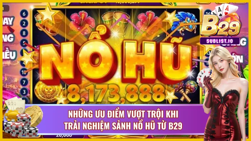 Ưu điểm làm nên tên tuổi sảnh cược nổ hũ B29