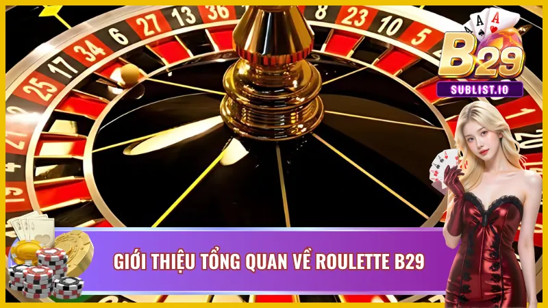 Giới thiệu tổng quan về roulette tại cổng game B29