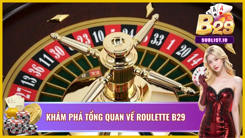 Đôi nét khái quát về Roulette B29